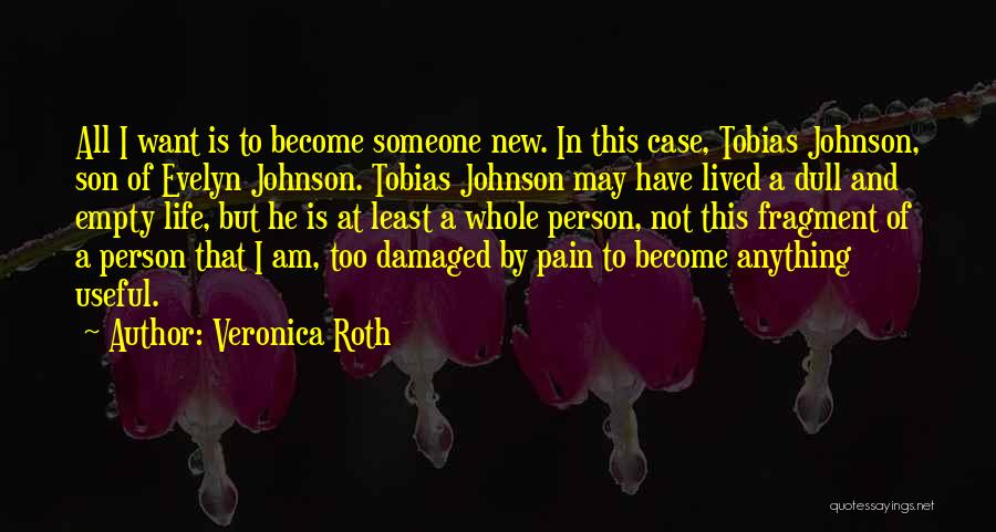 Veronica Roth Quotes: All I Want Is To Become Someone New. In This Case, Tobias Johnson, Son Of Evelyn Johnson. Tobias Johnson May