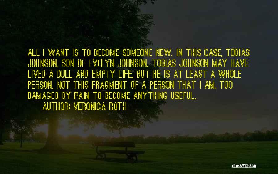 Veronica Roth Quotes: All I Want Is To Become Someone New. In This Case, Tobias Johnson, Son Of Evelyn Johnson. Tobias Johnson May