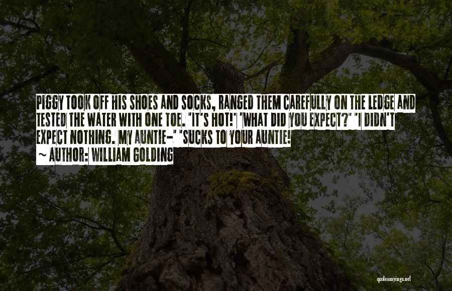 William Golding Quotes: Piggy Took Off His Shoes And Socks, Ranged Them Carefully On The Ledge And Tested The Water With One Toe.