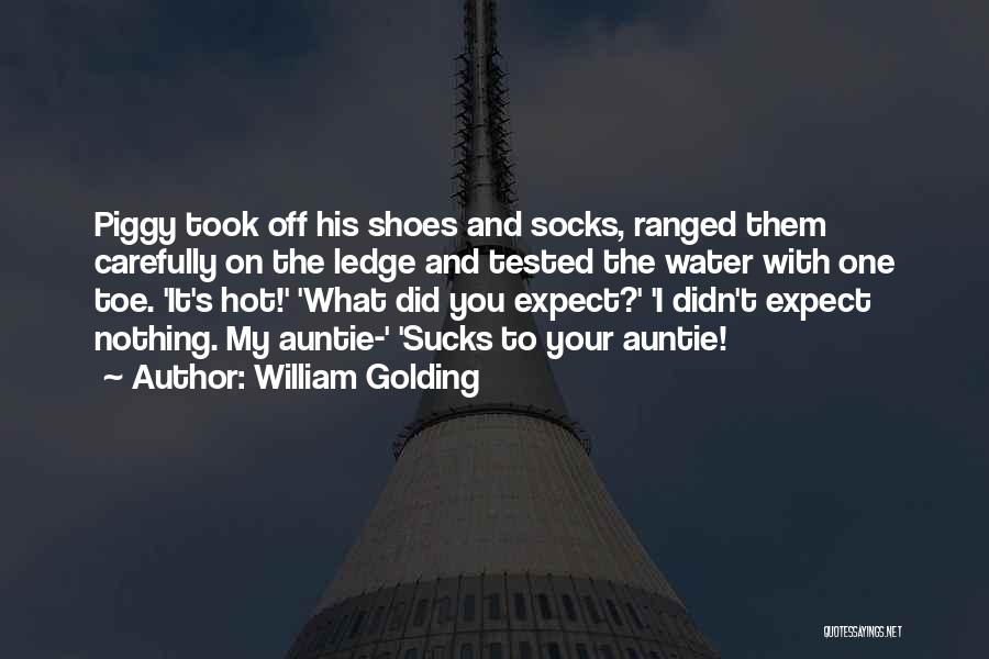 William Golding Quotes: Piggy Took Off His Shoes And Socks, Ranged Them Carefully On The Ledge And Tested The Water With One Toe.
