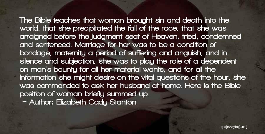 Elizabeth Cady Stanton Quotes: The Bible Teaches That Woman Brought Sin And Death Into The World, That She Precipitated The Fall Of The Race,