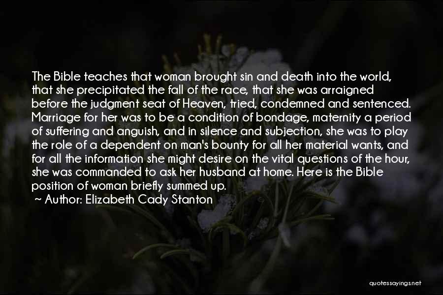 Elizabeth Cady Stanton Quotes: The Bible Teaches That Woman Brought Sin And Death Into The World, That She Precipitated The Fall Of The Race,