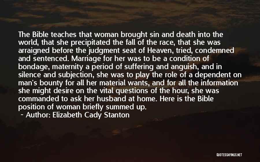 Elizabeth Cady Stanton Quotes: The Bible Teaches That Woman Brought Sin And Death Into The World, That She Precipitated The Fall Of The Race,