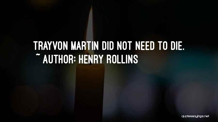 Henry Rollins Quotes: Trayvon Martin Did Not Need To Die.