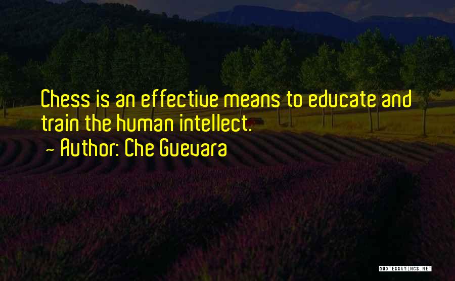 Che Guevara Quotes: Chess Is An Effective Means To Educate And Train The Human Intellect.