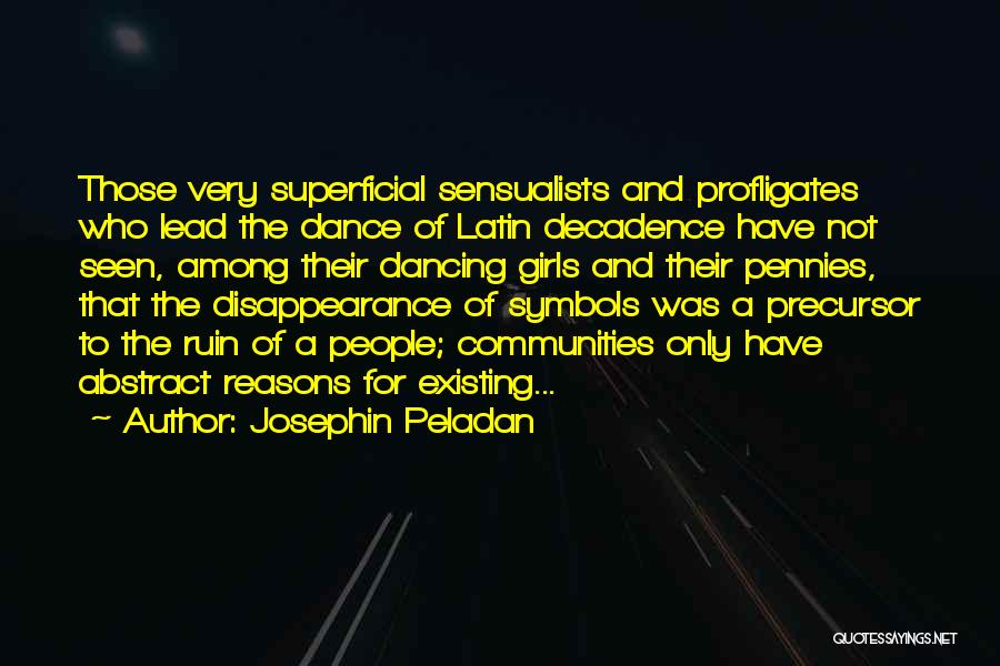 Josephin Peladan Quotes: Those Very Superficial Sensualists And Profligates Who Lead The Dance Of Latin Decadence Have Not Seen, Among Their Dancing Girls