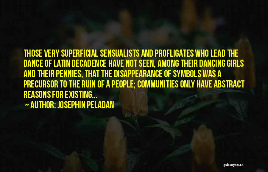 Josephin Peladan Quotes: Those Very Superficial Sensualists And Profligates Who Lead The Dance Of Latin Decadence Have Not Seen, Among Their Dancing Girls