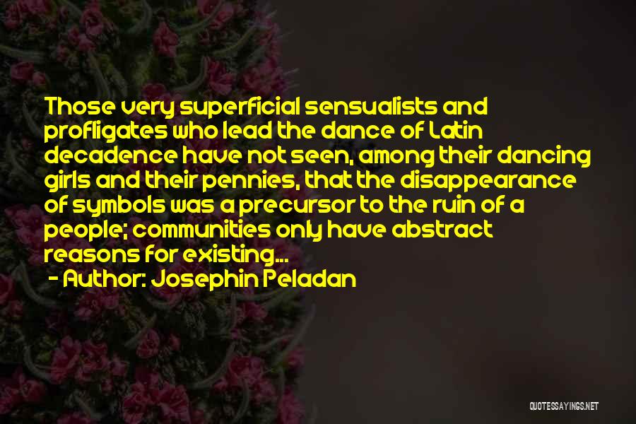 Josephin Peladan Quotes: Those Very Superficial Sensualists And Profligates Who Lead The Dance Of Latin Decadence Have Not Seen, Among Their Dancing Girls