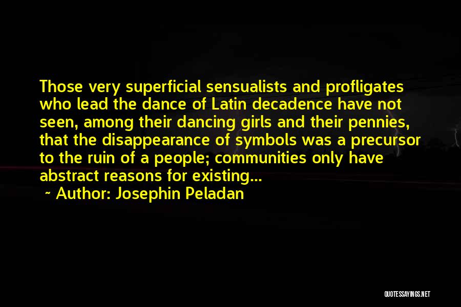 Josephin Peladan Quotes: Those Very Superficial Sensualists And Profligates Who Lead The Dance Of Latin Decadence Have Not Seen, Among Their Dancing Girls