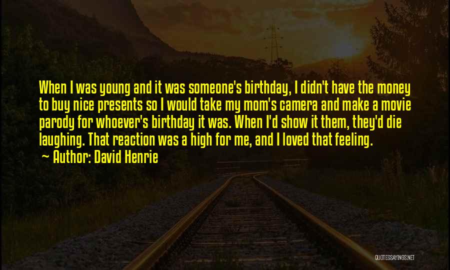 David Henrie Quotes: When I Was Young And It Was Someone's Birthday, I Didn't Have The Money To Buy Nice Presents So I