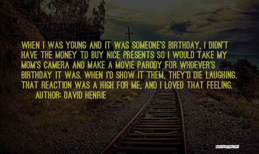 David Henrie Quotes: When I Was Young And It Was Someone's Birthday, I Didn't Have The Money To Buy Nice Presents So I