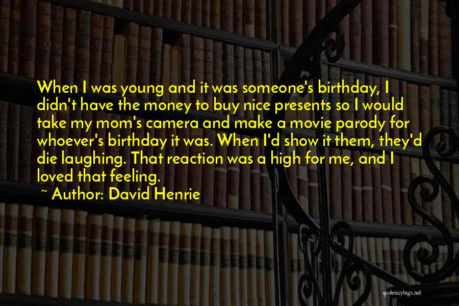 David Henrie Quotes: When I Was Young And It Was Someone's Birthday, I Didn't Have The Money To Buy Nice Presents So I