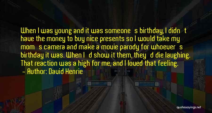 David Henrie Quotes: When I Was Young And It Was Someone's Birthday, I Didn't Have The Money To Buy Nice Presents So I