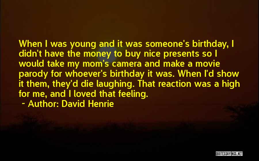 David Henrie Quotes: When I Was Young And It Was Someone's Birthday, I Didn't Have The Money To Buy Nice Presents So I