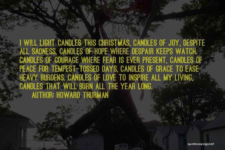 Howard Thurman Quotes: I Will Light Candles This Christmas, Candles Of Joy, Despite All Sadness, Candles Of Hope Where Despair Keeps Watch. Candles