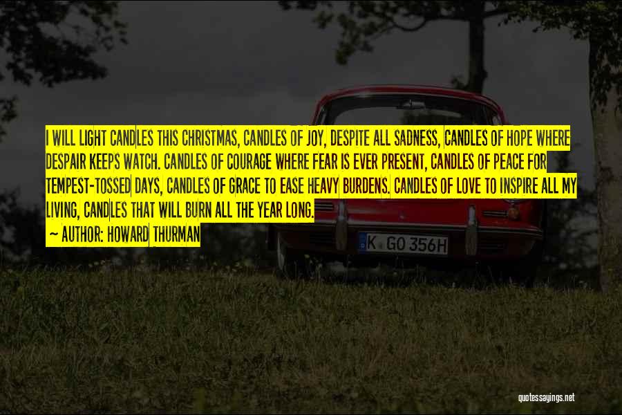 Howard Thurman Quotes: I Will Light Candles This Christmas, Candles Of Joy, Despite All Sadness, Candles Of Hope Where Despair Keeps Watch. Candles