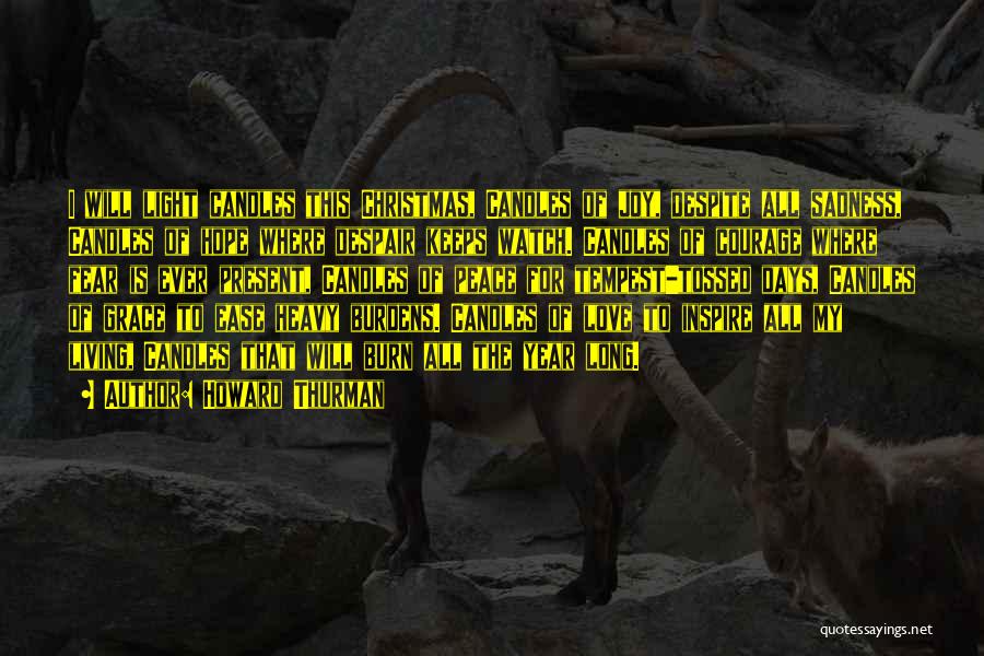 Howard Thurman Quotes: I Will Light Candles This Christmas, Candles Of Joy, Despite All Sadness, Candles Of Hope Where Despair Keeps Watch. Candles