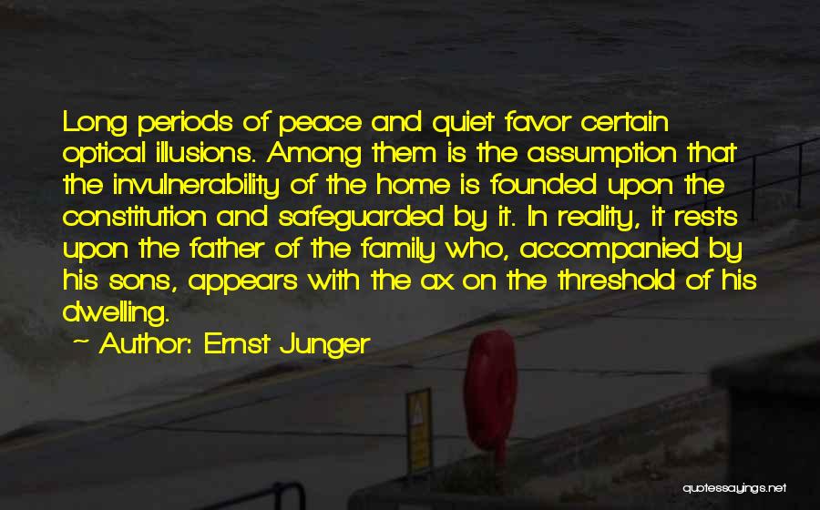 Ernst Junger Quotes: Long Periods Of Peace And Quiet Favor Certain Optical Illusions. Among Them Is The Assumption That The Invulnerability Of The