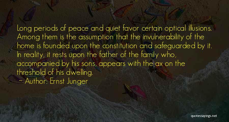 Ernst Junger Quotes: Long Periods Of Peace And Quiet Favor Certain Optical Illusions. Among Them Is The Assumption That The Invulnerability Of The