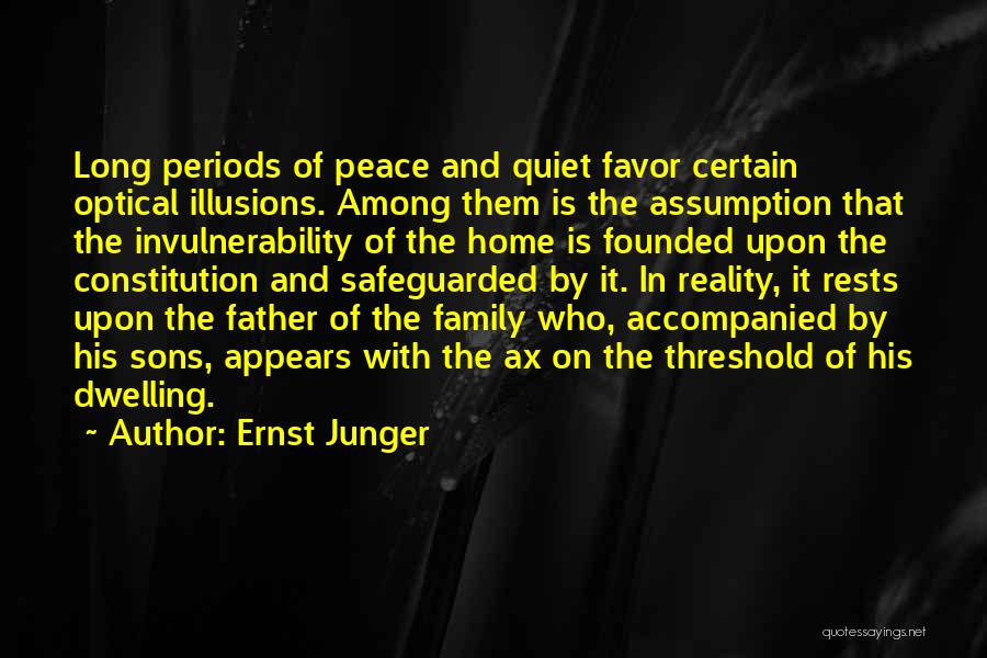 Ernst Junger Quotes: Long Periods Of Peace And Quiet Favor Certain Optical Illusions. Among Them Is The Assumption That The Invulnerability Of The