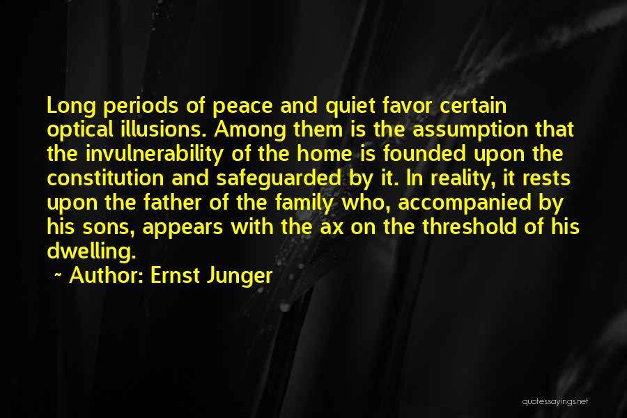 Ernst Junger Quotes: Long Periods Of Peace And Quiet Favor Certain Optical Illusions. Among Them Is The Assumption That The Invulnerability Of The
