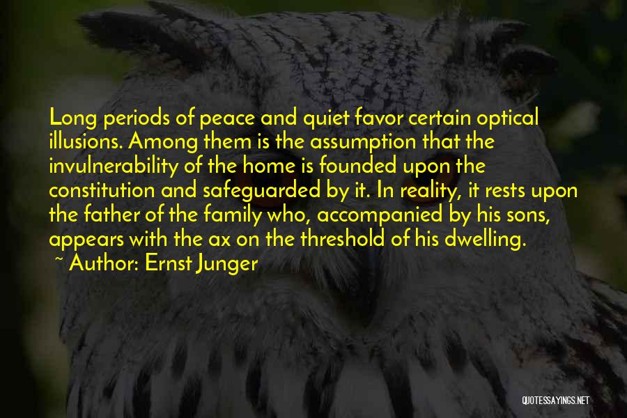 Ernst Junger Quotes: Long Periods Of Peace And Quiet Favor Certain Optical Illusions. Among Them Is The Assumption That The Invulnerability Of The