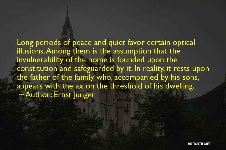 Ernst Junger Quotes: Long Periods Of Peace And Quiet Favor Certain Optical Illusions. Among Them Is The Assumption That The Invulnerability Of The