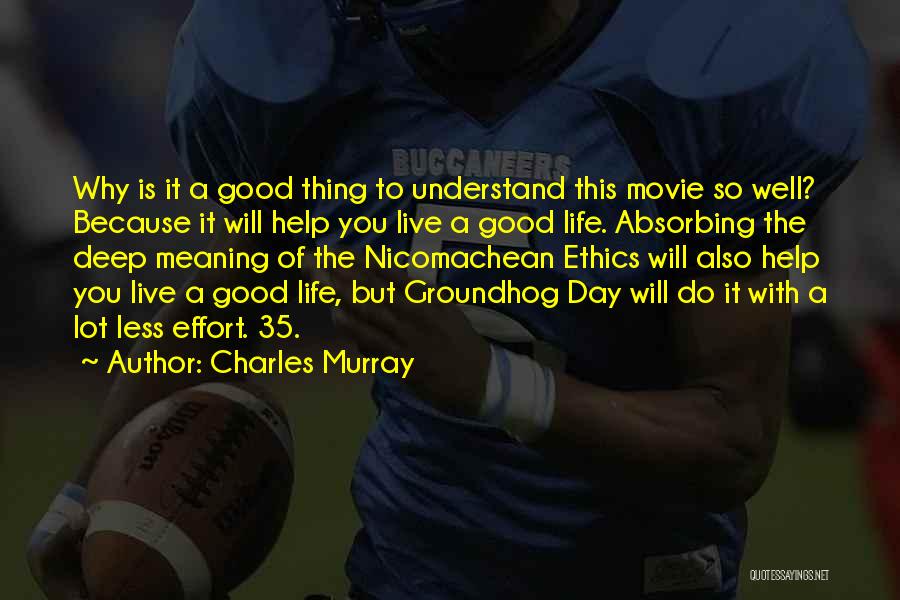 Charles Murray Quotes: Why Is It A Good Thing To Understand This Movie So Well? Because It Will Help You Live A Good