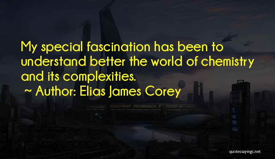Elias James Corey Quotes: My Special Fascination Has Been To Understand Better The World Of Chemistry And Its Complexities.