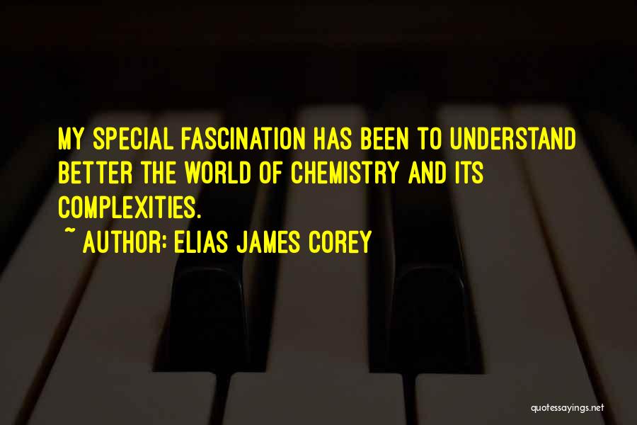 Elias James Corey Quotes: My Special Fascination Has Been To Understand Better The World Of Chemistry And Its Complexities.