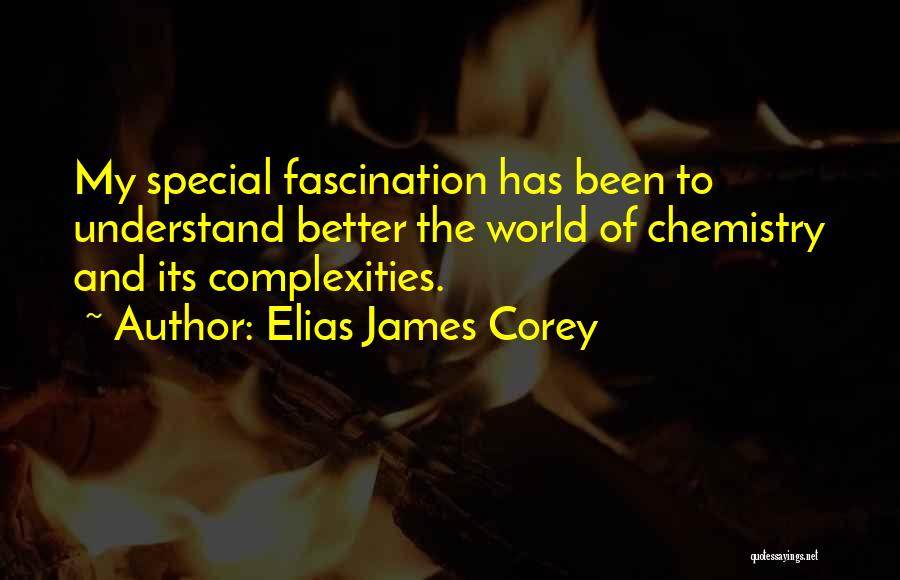 Elias James Corey Quotes: My Special Fascination Has Been To Understand Better The World Of Chemistry And Its Complexities.