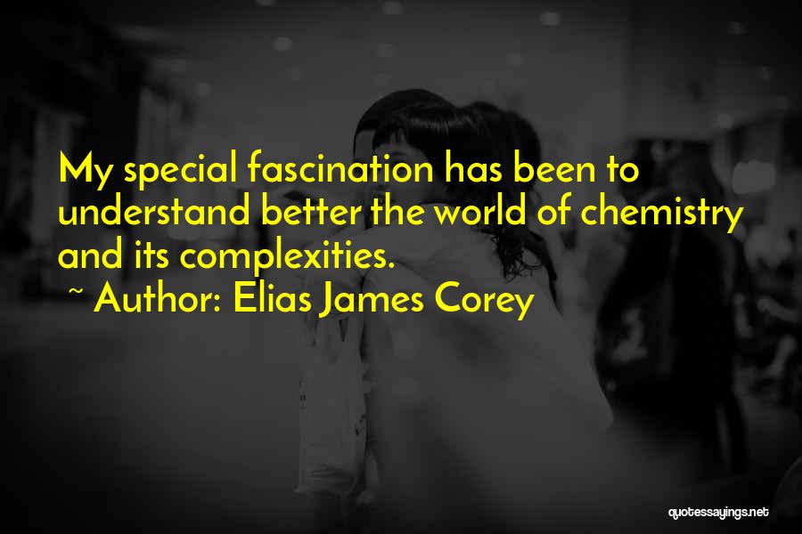 Elias James Corey Quotes: My Special Fascination Has Been To Understand Better The World Of Chemistry And Its Complexities.