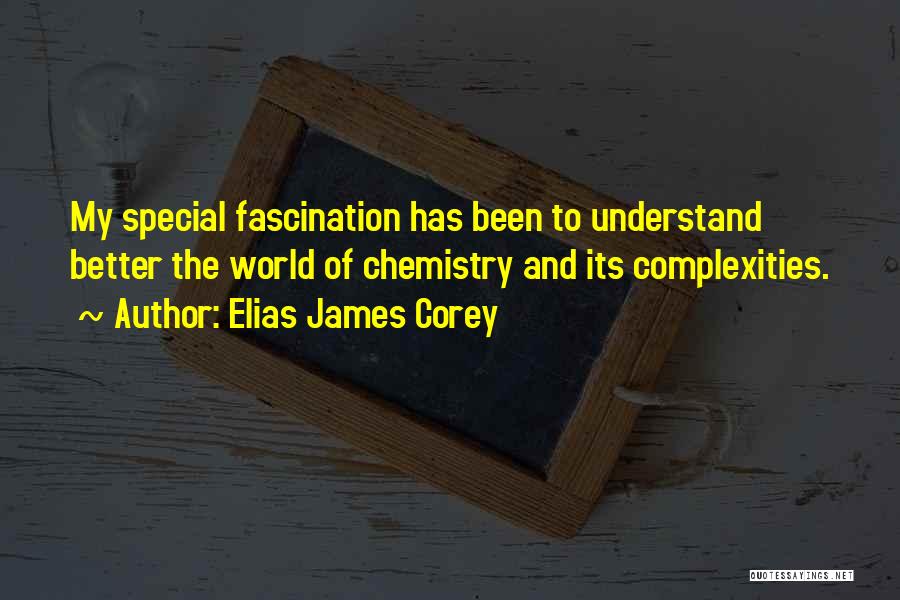 Elias James Corey Quotes: My Special Fascination Has Been To Understand Better The World Of Chemistry And Its Complexities.