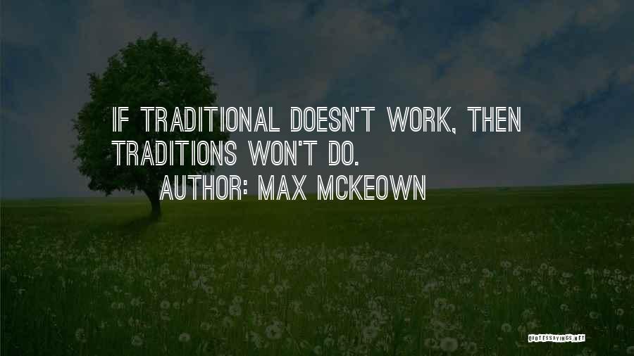 Max McKeown Quotes: If Traditional Doesn't Work, Then Traditions Won't Do.
