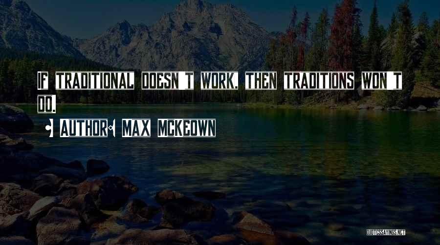 Max McKeown Quotes: If Traditional Doesn't Work, Then Traditions Won't Do.