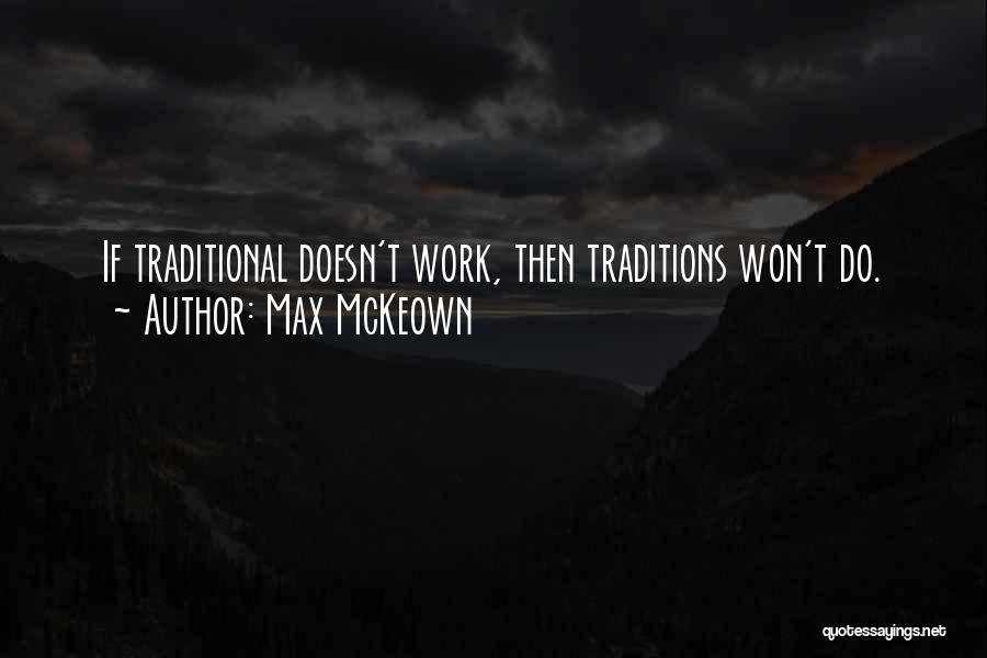 Max McKeown Quotes: If Traditional Doesn't Work, Then Traditions Won't Do.