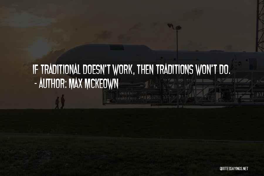 Max McKeown Quotes: If Traditional Doesn't Work, Then Traditions Won't Do.