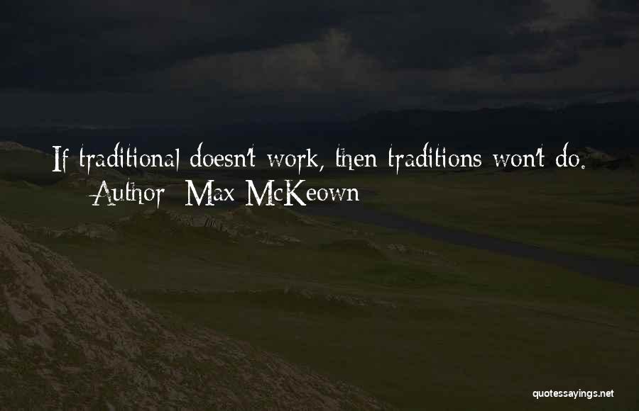 Max McKeown Quotes: If Traditional Doesn't Work, Then Traditions Won't Do.