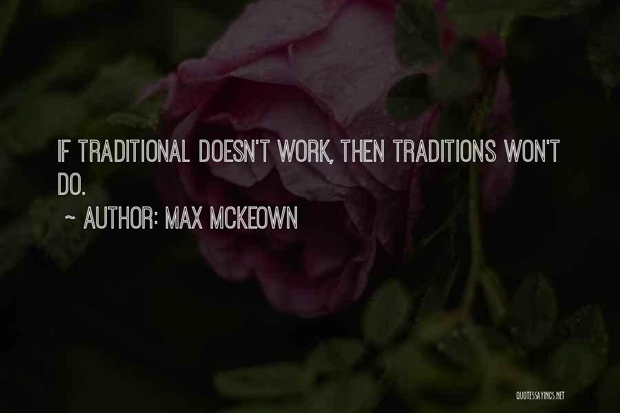 Max McKeown Quotes: If Traditional Doesn't Work, Then Traditions Won't Do.