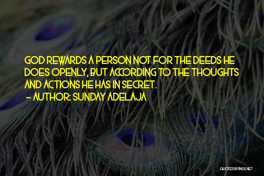 Sunday Adelaja Quotes: God Rewards A Person Not For The Deeds He Does Openly, But According To The Thoughts And Actions He Has