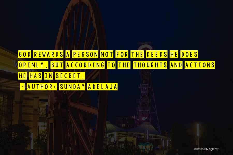 Sunday Adelaja Quotes: God Rewards A Person Not For The Deeds He Does Openly, But According To The Thoughts And Actions He Has