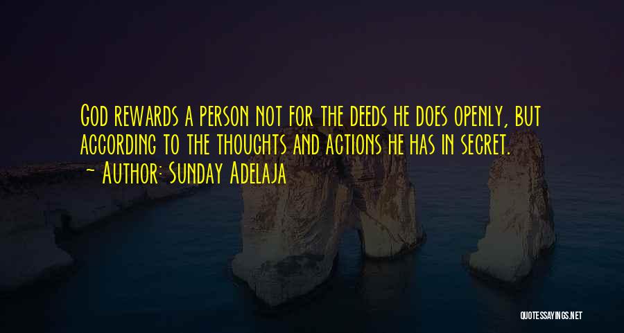 Sunday Adelaja Quotes: God Rewards A Person Not For The Deeds He Does Openly, But According To The Thoughts And Actions He Has