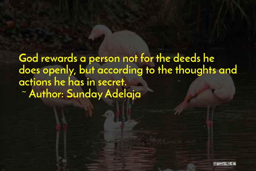 Sunday Adelaja Quotes: God Rewards A Person Not For The Deeds He Does Openly, But According To The Thoughts And Actions He Has