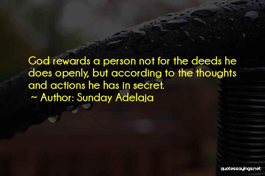 Sunday Adelaja Quotes: God Rewards A Person Not For The Deeds He Does Openly, But According To The Thoughts And Actions He Has