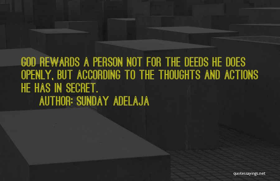 Sunday Adelaja Quotes: God Rewards A Person Not For The Deeds He Does Openly, But According To The Thoughts And Actions He Has