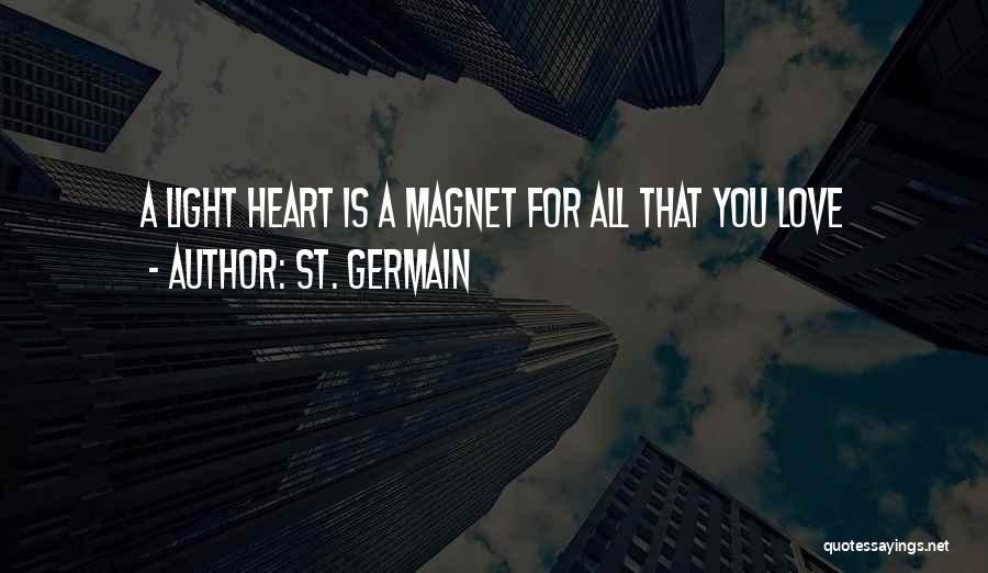 St. Germain Quotes: A Light Heart Is A Magnet For All That You Love