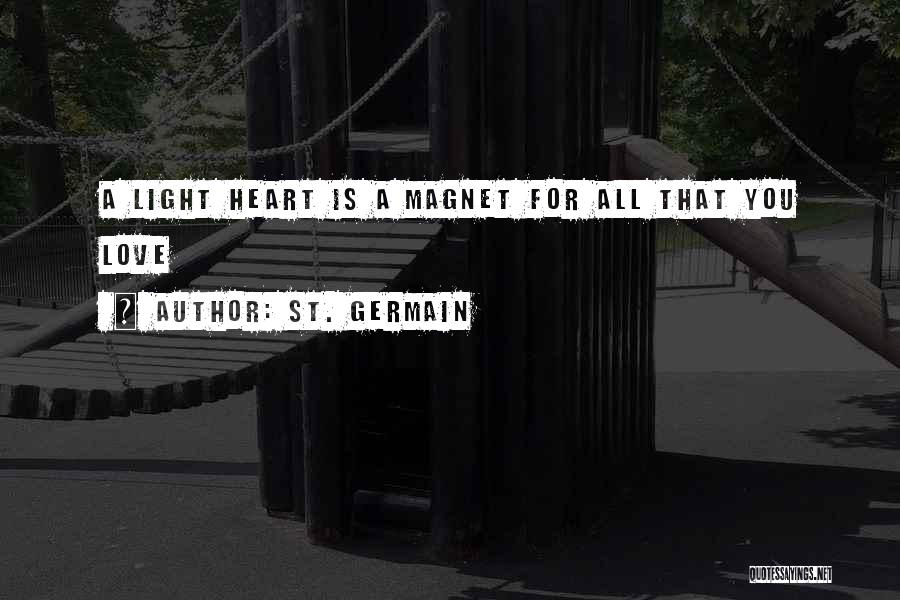 St. Germain Quotes: A Light Heart Is A Magnet For All That You Love