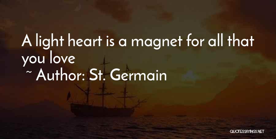 St. Germain Quotes: A Light Heart Is A Magnet For All That You Love