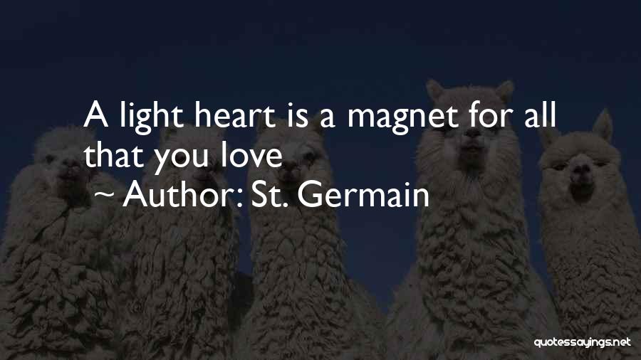 St. Germain Quotes: A Light Heart Is A Magnet For All That You Love