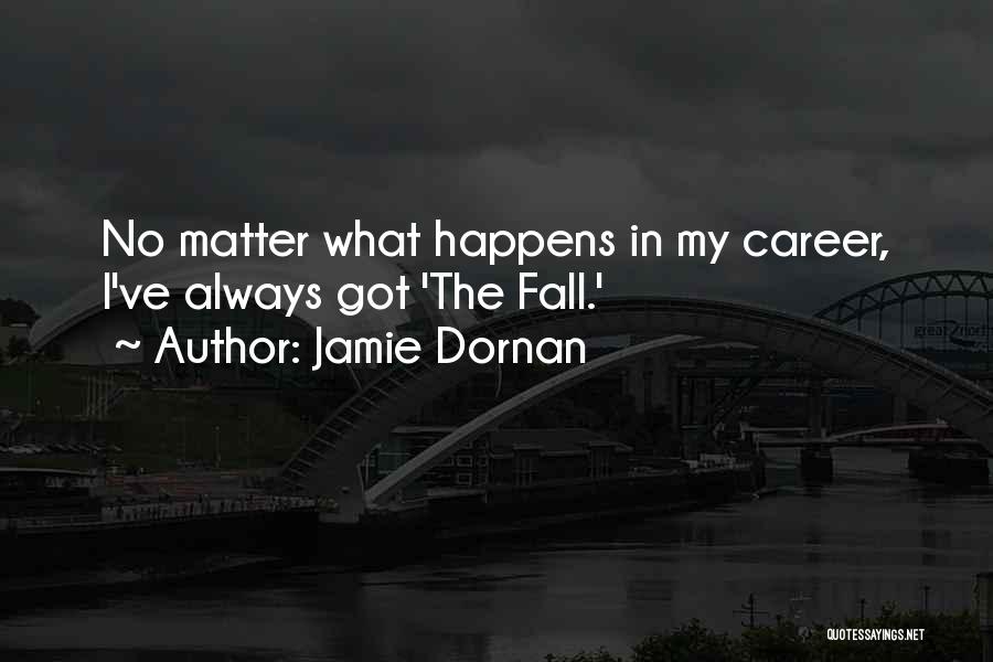 Jamie Dornan Quotes: No Matter What Happens In My Career, I've Always Got 'the Fall.'